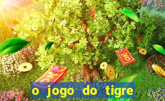 o jogo do tigre para ganhar dinheiro