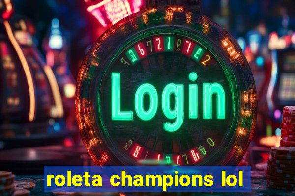 roleta champions lol