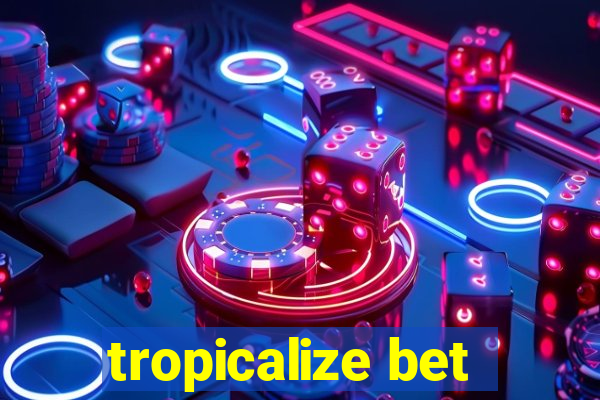 tropicalize bet