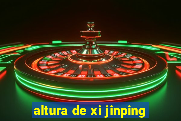 altura de xi jinping