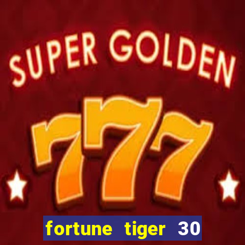 fortune tiger 30 reais grátis