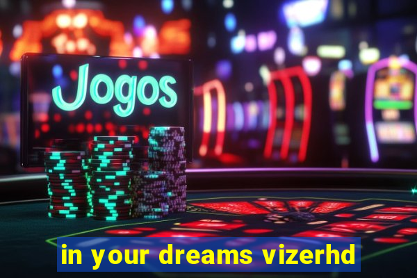 in your dreams vizerhd