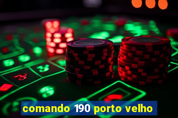 comando 190 porto velho