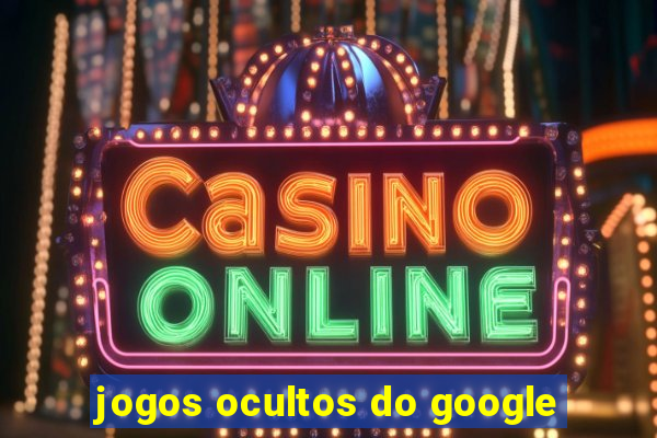 jogos ocultos do google