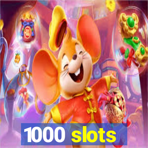 1000 slots