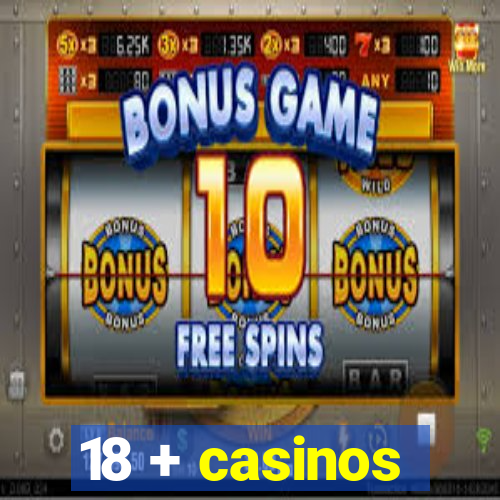 18 + casinos