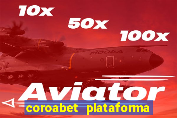 coroabet plataforma de jogos