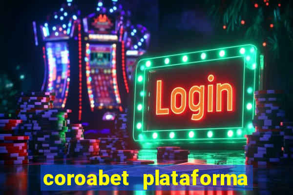 coroabet plataforma de jogos