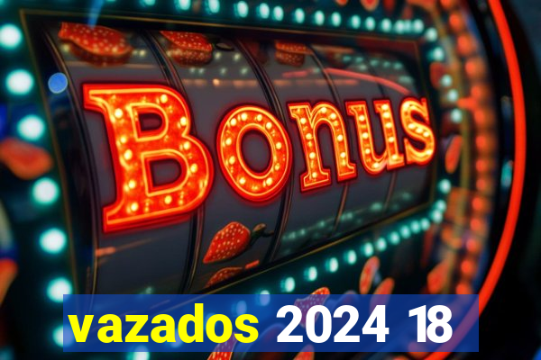 vazados 2024 18