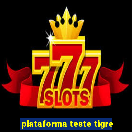 plataforma teste tigre