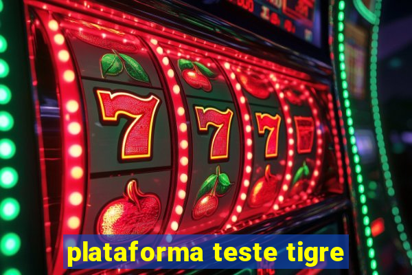 plataforma teste tigre