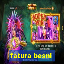 fatura besni