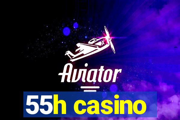 55h casino