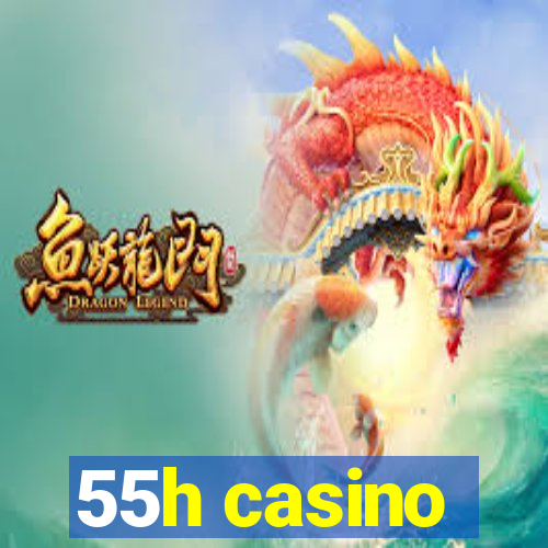 55h casino