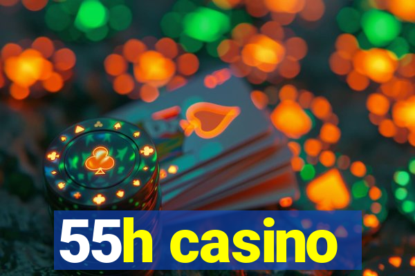 55h casino