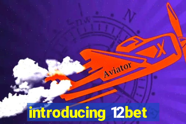 introducing 12bet