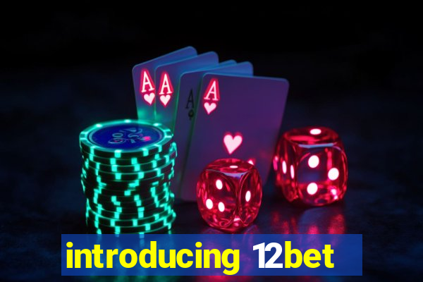 introducing 12bet