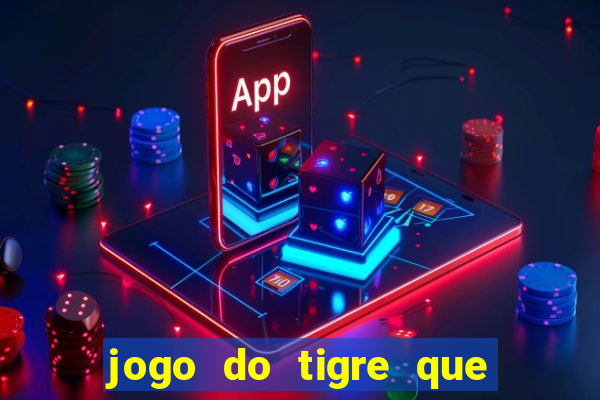 jogo do tigre que da dinheiro