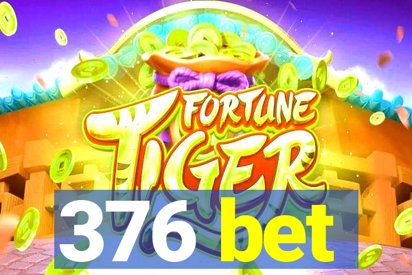 376 bet