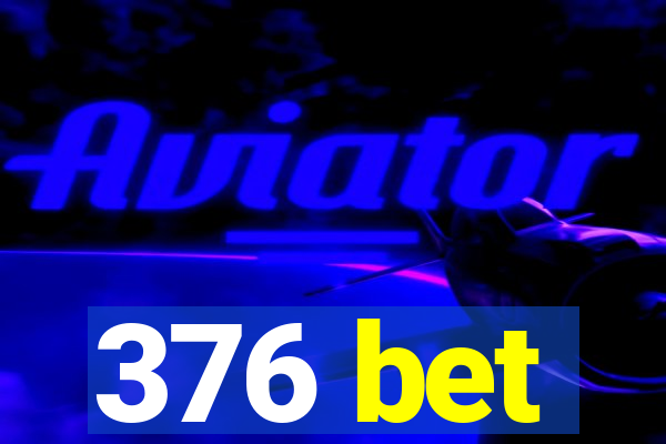 376 bet