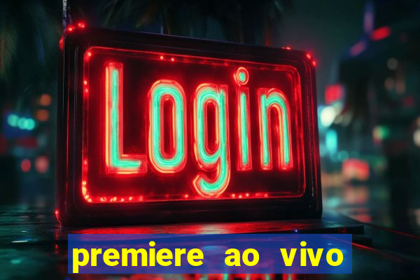 premiere ao vivo hoje gratis