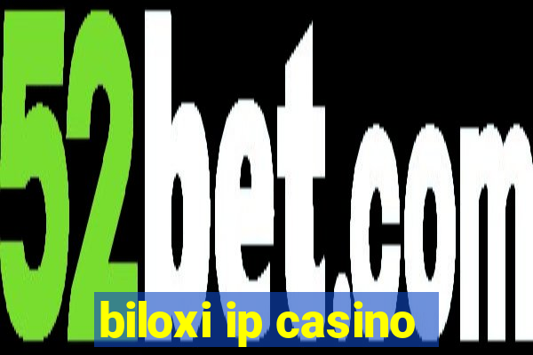 biloxi ip casino