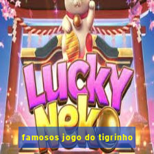 famosos jogo do tigrinho