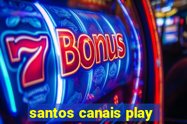 santos canais play