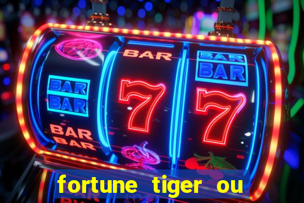 fortune tiger ou fortune ox