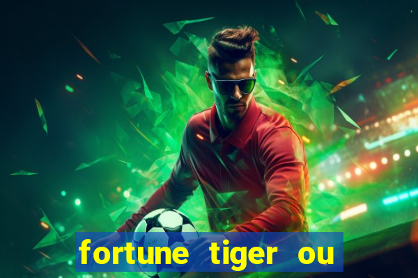 fortune tiger ou fortune ox