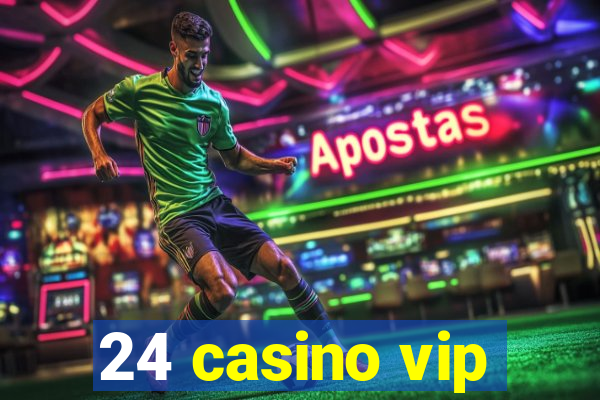 24 casino vip