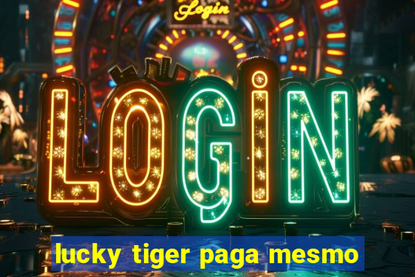 lucky tiger paga mesmo