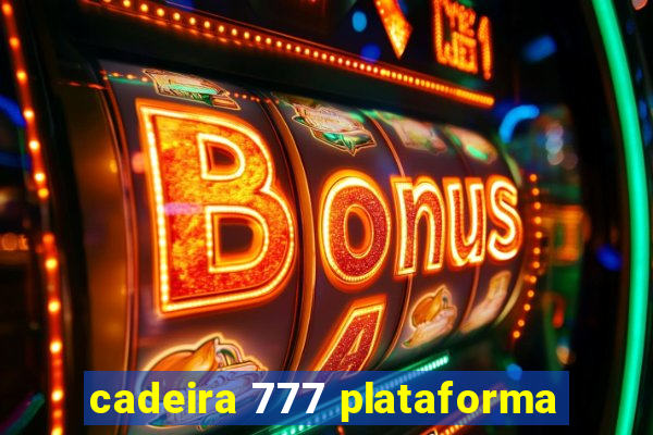 cadeira 777 plataforma