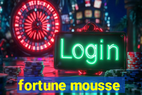 fortune mousse