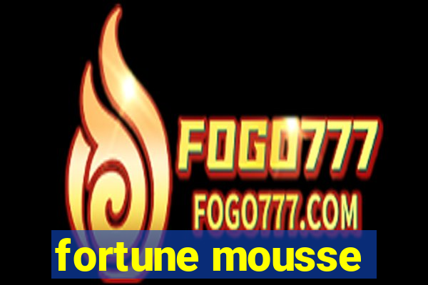 fortune mousse