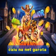 caiu na net garota