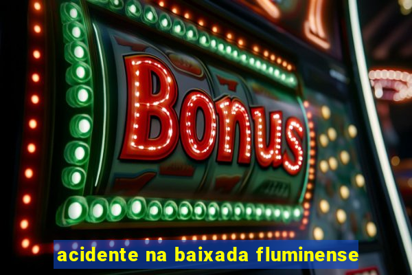 acidente na baixada fluminense