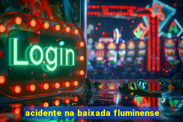 acidente na baixada fluminense