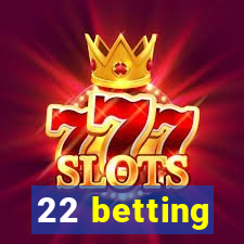 22 betting