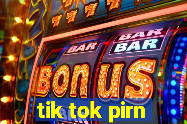 tik tok pirn