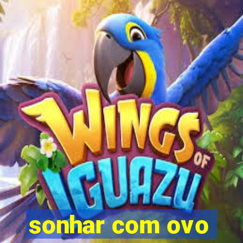 sonhar com ovo