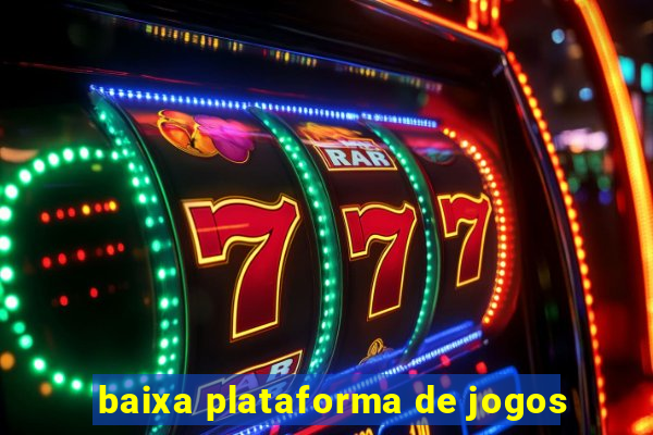 baixa plataforma de jogos