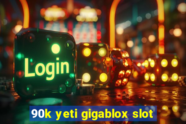 90k yeti gigablox slot