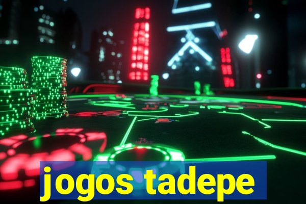 jogos tadepe