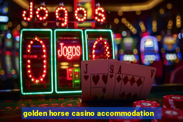 golden horse casino accommodation