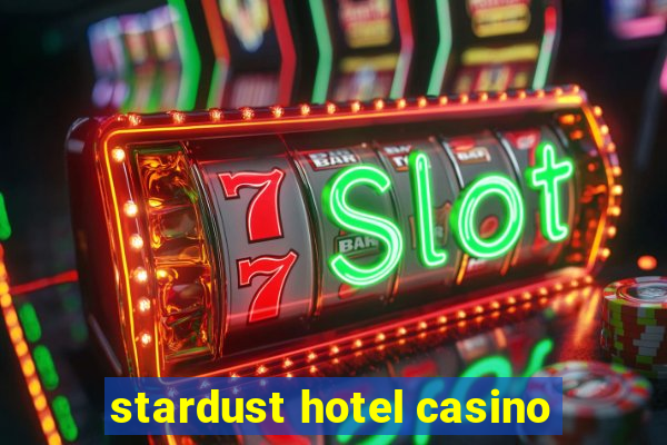 stardust hotel casino