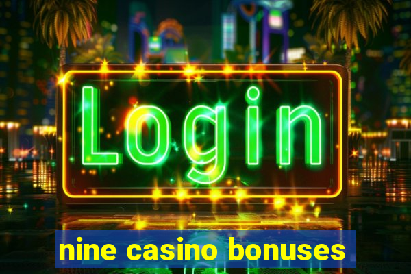 nine casino bonuses