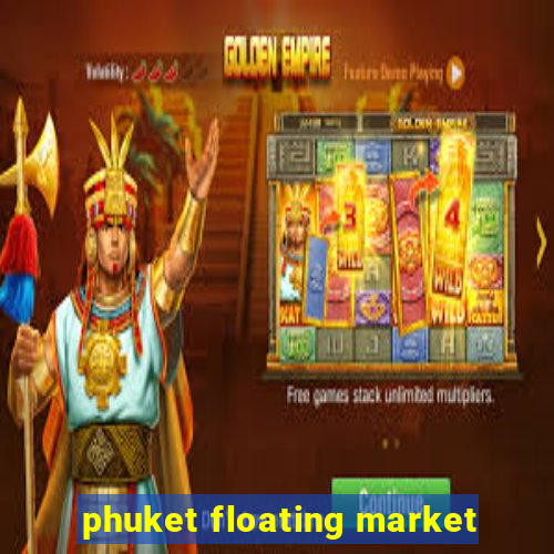 phuket floating market