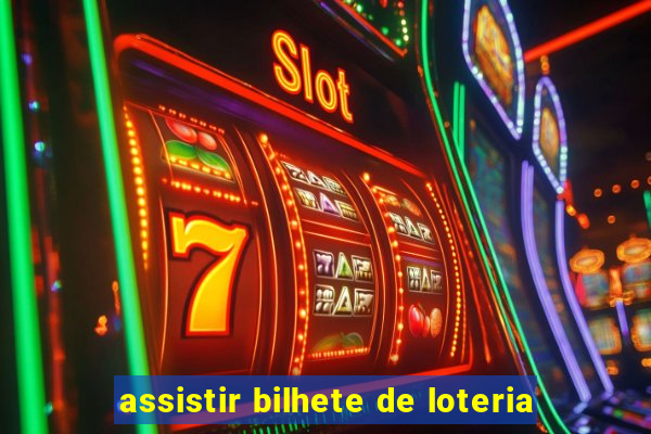 assistir bilhete de loteria