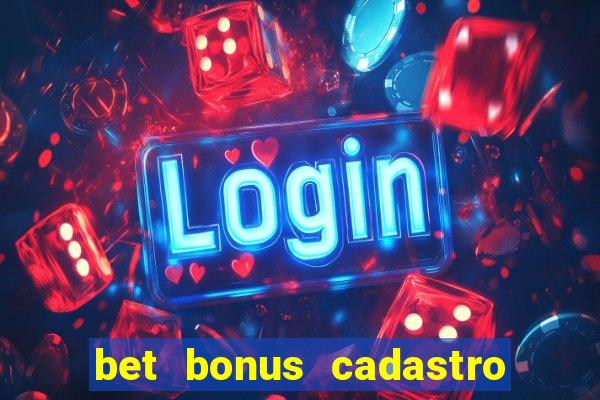 bet bonus cadastro sem deposito